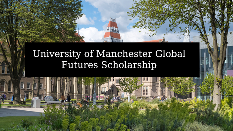 University of Manchester Global Futures Scholarships 2026 | Fully Funded Study in the UK